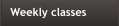 Weekly classes